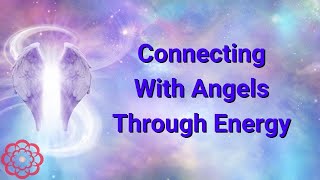 Connecting with Angels Through Energy 💮