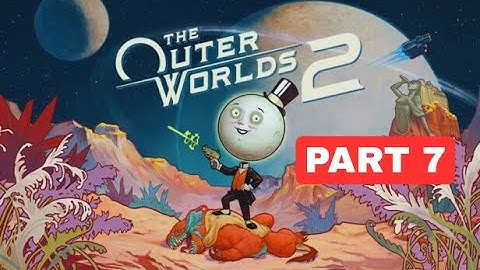 The Outer Worlds 2 - Gameplay Walkthrough: Part 7 [2K 60FPS / PC HIGH] - No Commentary
