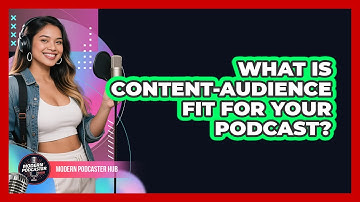 What Is Content-audience Fit For Your Podcast? - Modern Podcaster Hub