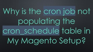 Why is the cron job not populating the cron_schedule table in My Magento Setup?