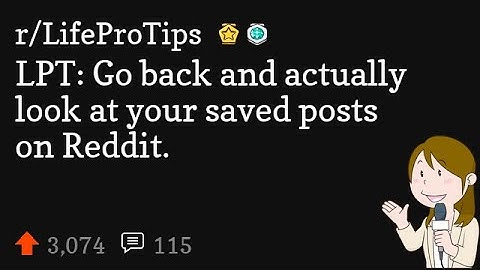 LPT: Go back and actually look at your saved posts on Reddit.