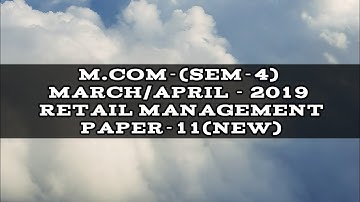 M.Com-(Sem-4) March/April - 2019 Retail Management Paper-11(New)