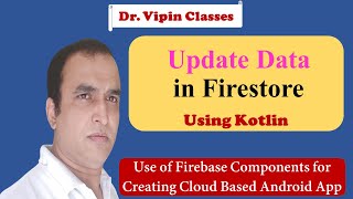 Firebase -9- Android Firestore Update Operation using Kotlin | Dr Vipin Classes