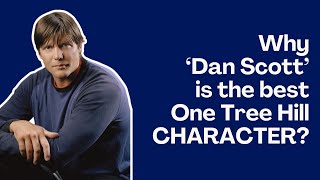 Why Dan Scott is the best Character in One Tree Hill #onetreehill