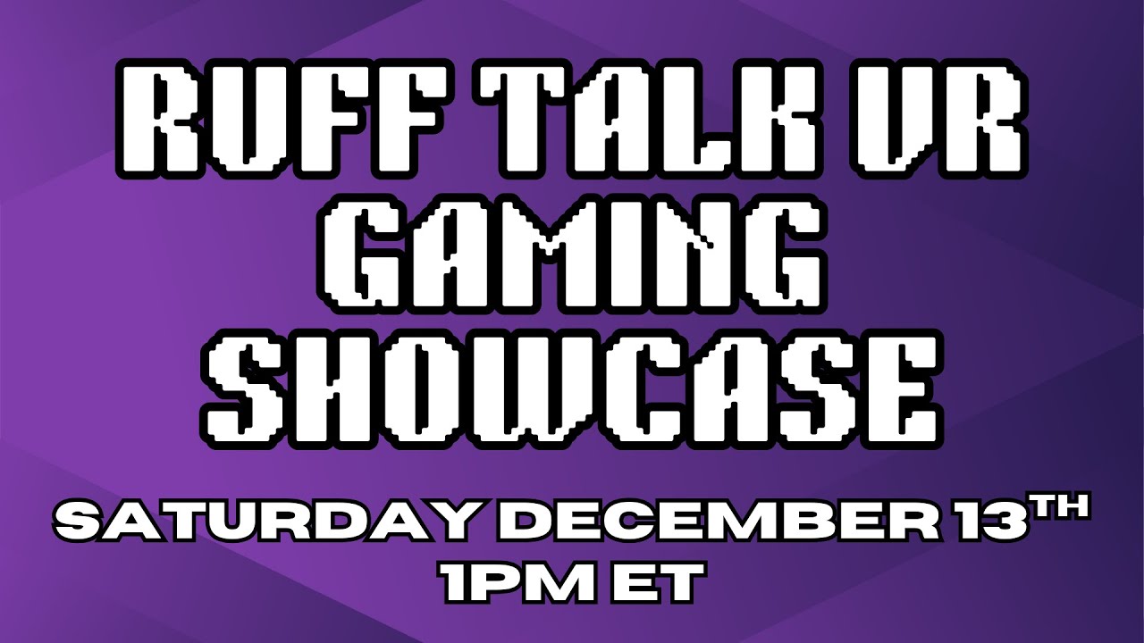 Ruff Talk VR Gaming Showcase - December 13th, 2025 at 1pm ET