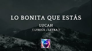 Video thumbnail of "Lucah - Lo bonita que estás (Letra)"