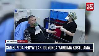 Samsun’da Feryatları Duyunca Yardıma Koştu! Hastanelik Oldu