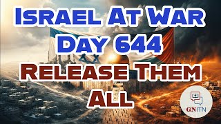 GNITN Special Edition Israel At War Day 644: Release Them All