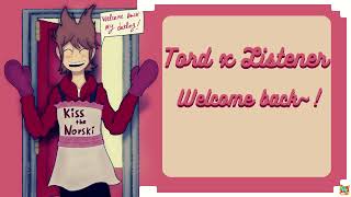 Tord x Listener  Welcome Back~ (REUPLOAD, READ DESC)