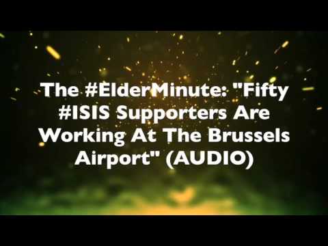 The #ElderMinute: "Fifty #ISIS Supporters Are Working At The Brussels Airport" (AUDIO)