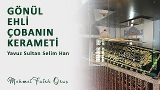 Gönül Ehli Çobanın Kerameti Yavuz Sultan Selim Han