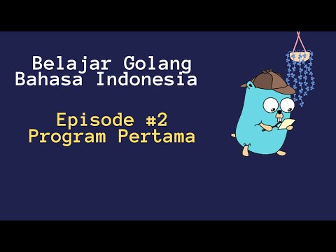 Tutorial Golang Bahasa Indonesia - 2 Program Pertama Dengan GO