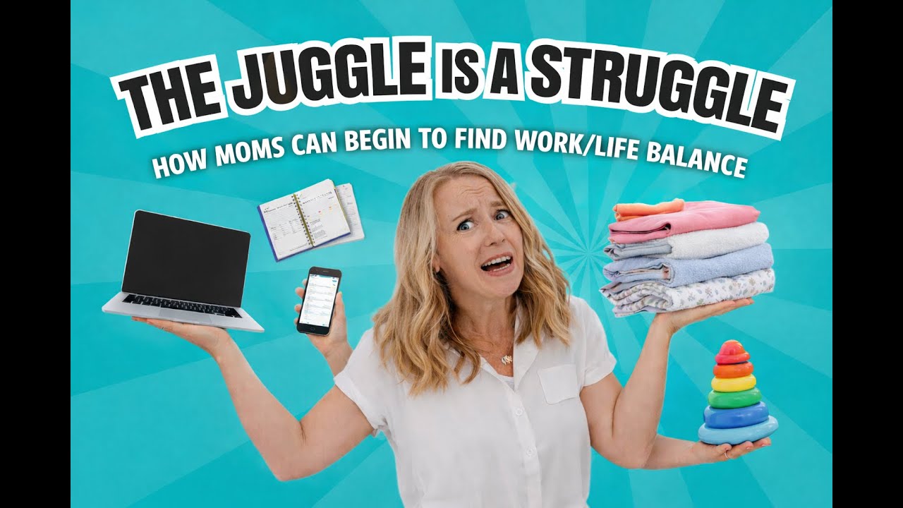 The Juggle Is A Struggle: How Moms Can Begin To Find Work/Life Balance