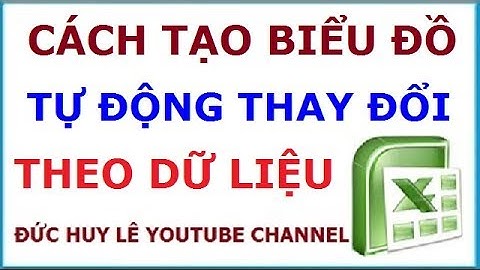 Tạo biểu đồ tự động cập nhật khi thêm bớt dữ liệu trong Excel