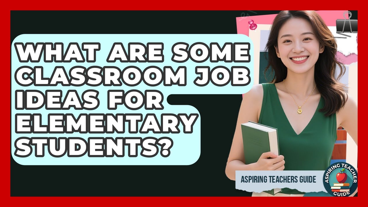What Are Some Classroom Job Ideas For Elementary Students? - Aspiring Teacher Guide