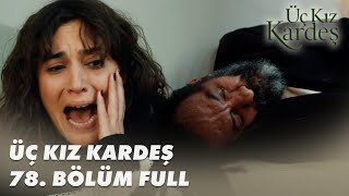 Üç Kız Kardeş 78 Bölüm - Full Bölüm