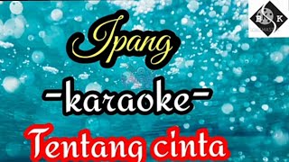 ipang -tentang cinta (karaoke) akustik