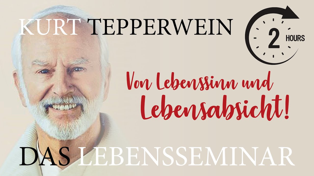 Das Tepperwein LEBENSSEMINAR: Von Lebenssinn und Lebensabsicht!