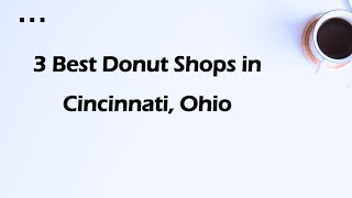3 Best Donut Shops in Cincinnati Ohio Donut Stores