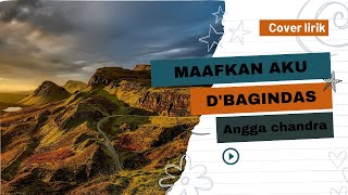 MAAFKAN - D'BAGINDAS | ANGGA CANDRA COVER LIRIK