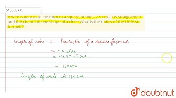 A wire is bent in to the form of a square of side 27.5 cm . It is straightened and then bent int...