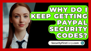 Why Do I Keep Getting PayPal Security Codes? - SecurityFirstCorp.com