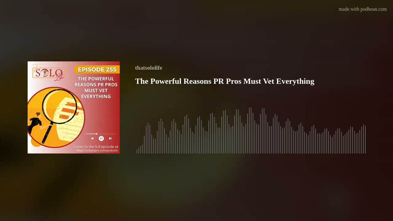The Powerful Reasons PR Pros Must Vet Everything The Powerful Reasons PR Pros Must Vet Everything