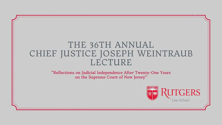 The 36th Annual Chief Justice Joseph Weintraub Lec...