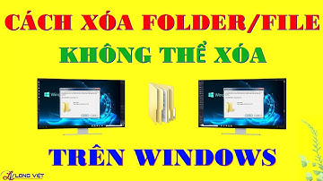 Cách Xóa File / Folder Không Thể Xóa Trên Windows