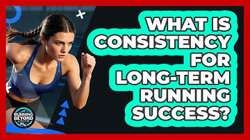 What Is Consistency For Long-term Running Success? - Running Beyond Limits