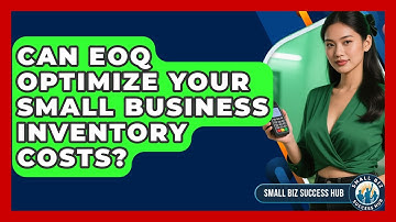 Can EOQ Optimize Your Small Business Inventory Costs? - Small Biz Success Hub