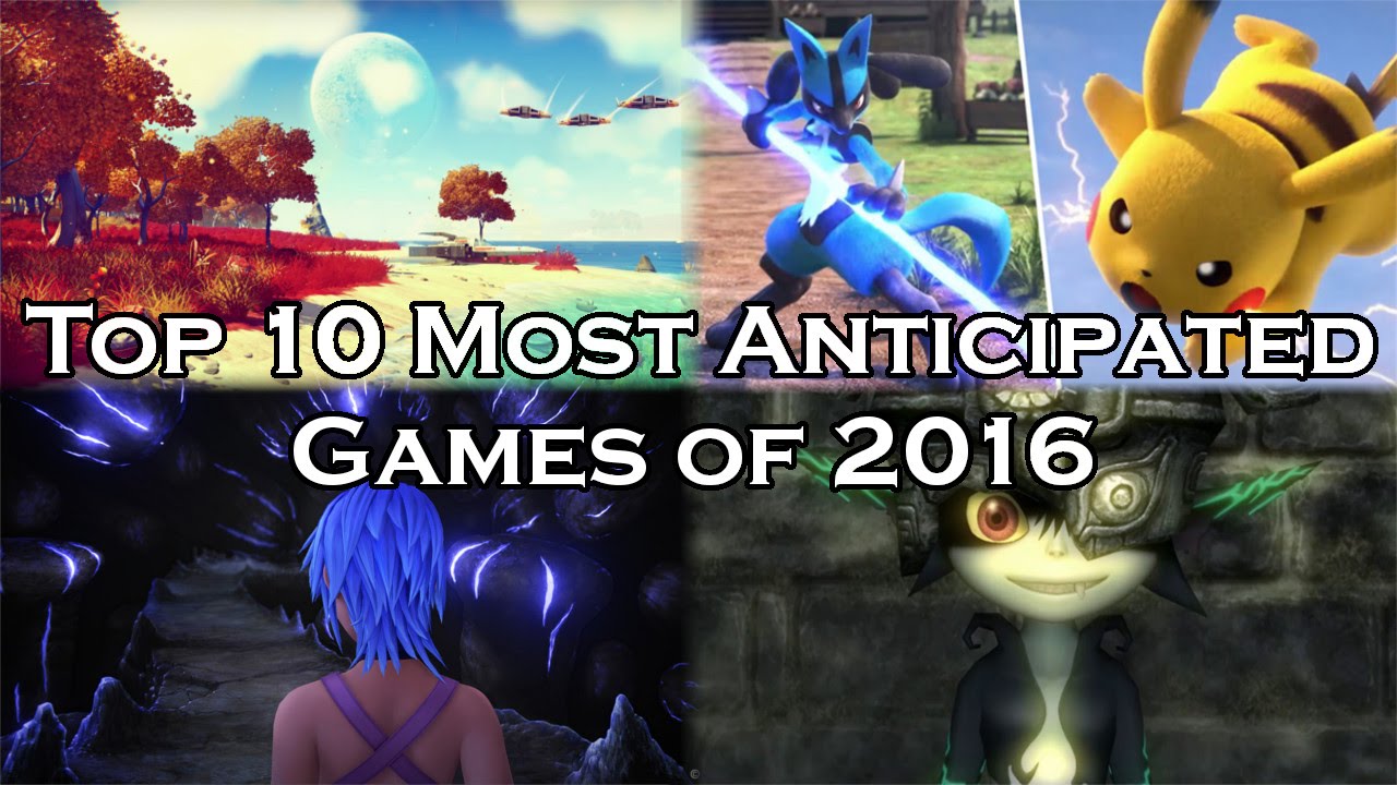 Top 10 Most Anticipated Games of 2016