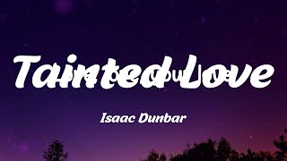 Isaac Dunbar - Tainted Love (Lyrics)