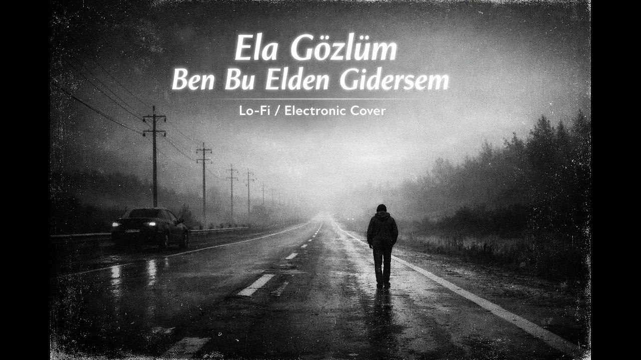 Ela Gözlüm Ben Bu Elden Gidersem – Lo-Fi / Electronic Cover