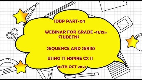 Webinar 04: Sequence and Series for IDBP using TI Nspire CX II