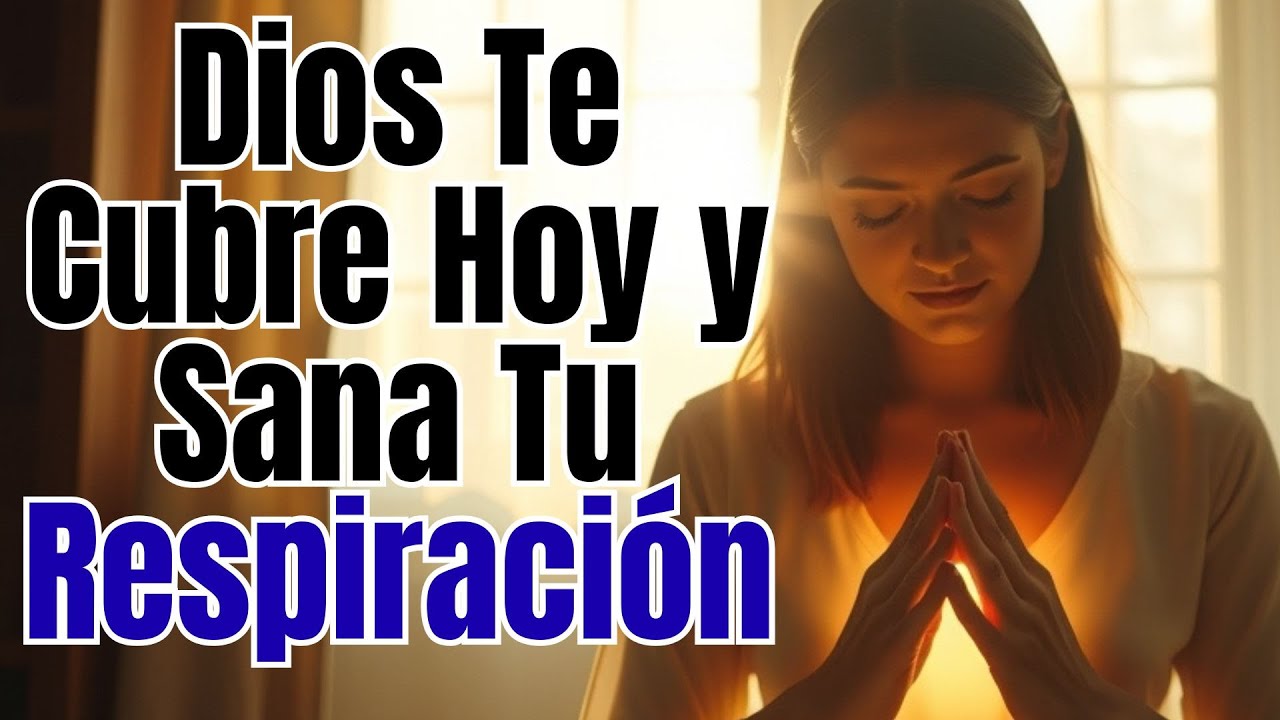 Oración de Protección y Sanación: Dios Te Cubre Hoy y Sana Tu ...