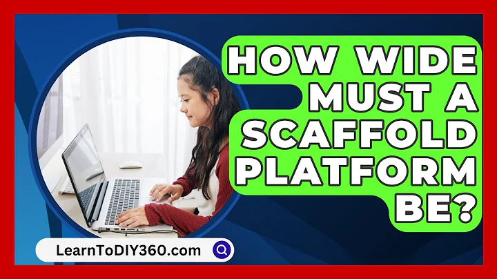 How Wide Must a Scaffold Platform Be? - LearnToDIY360.com