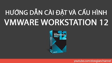 Cài đặt và cấu hình VMware Workstation 12