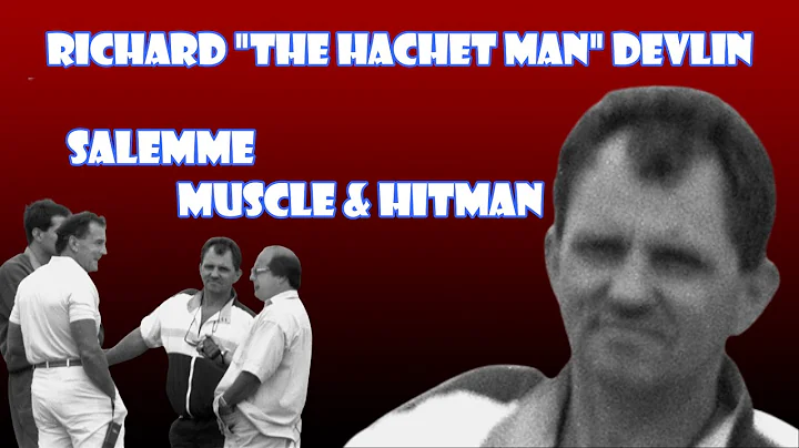 RICHARD "THE HACHET MAN" DEVLIN...SALEMME MUSCLE & HITMAN