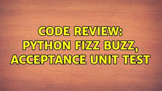 Code Review: Python Fizz Buzz, Acceptance Unit test
