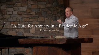 A Cure for Anxiety in a Pandemic Age (Part 1) • Ephesians 6:16 | Pastor Scott Ardavanis | Sermon