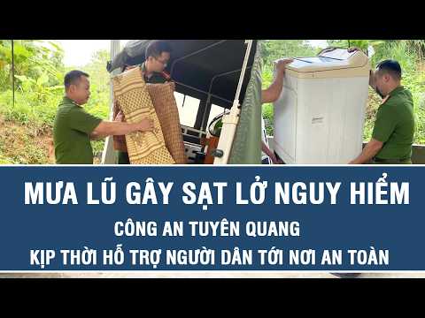 Tuyen Quang: Landslides Cause Danger, Police Swiftly Assist Residents to Safety