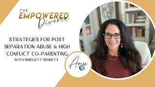 Strategies for Post-Separation Abuse and High-Conflict Co-Parenting w/ Bridget Bennett