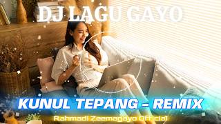 DJ GAYO TERBARU - LAGU GAYO KUNUL TEPANG COVER REMIX BY RAHMADI ZEEMAGAYO OFFICIAL