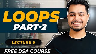 Lecture - 5 : Loops 2: For and while loops | Free DSA Course | AlgoPrep DSA Course