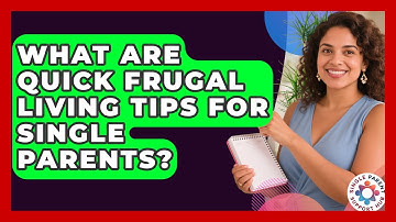 What Are Quick Frugal Living Tips For Single Parents? - Single Parent Support Hub