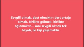 Sevgili Olmak, Dost Olmaktır; Dert Ortağı Olmak, Birlikte Gülmek, Birlikte Ağlamaktır… Yani Sevgili