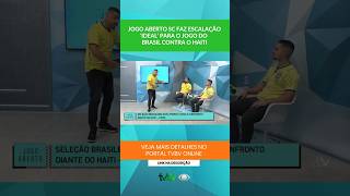 Jogo Aberto SC faz escalação ‘ideal’ para o jogo do Brasil contra o Haiti