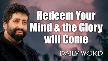 Redeem Your Mind & the Glory will Come [From Message 2387)]