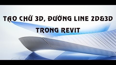 Revit-Tạo chữ 3D, tạo đường line 2D&3D